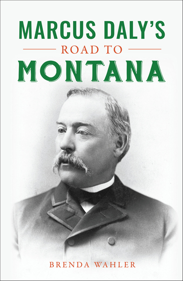 Marcus Daly's Road to Montana - cover