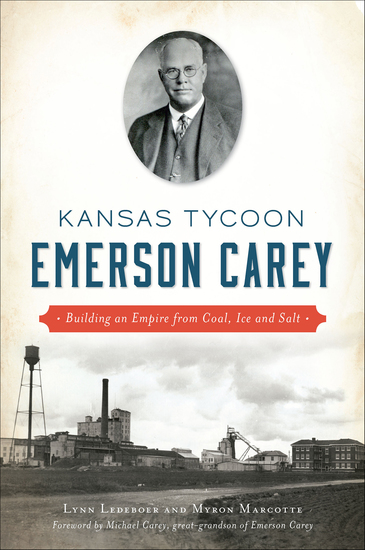 Kansas Tycoon Emerson Carey - Building an Empire from Coal Ice and Salt - cover