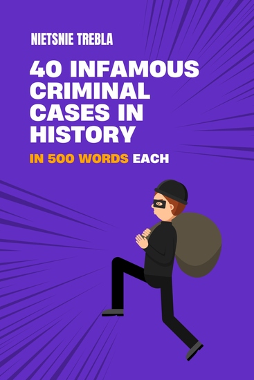 40 Infamous Criminal Cases in History in 500 Words Each - cover