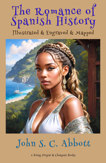 The Romance of Spanish History - [Illustrated & Engraved & Mapped] - cover