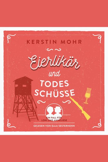 Eierlikör und Todesschüsse - Ein Fall für Loni und Anneliese - cover