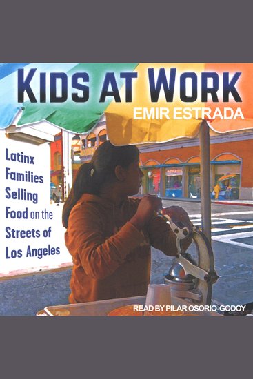 Kids at Work - Latinx Families Selling Food on the Streets of Los Angeles - cover