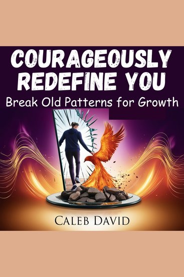 Courageously Redefine You - Break Old Patterns for Growth - cover