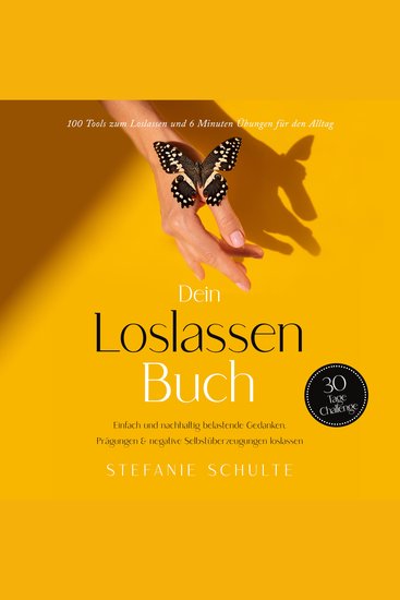Dein Loslassen Buch: 100 Tools zum Loslassen und 6 Minuten Übungen für den Alltag | Einfach und nachhaltig belastende Gedanken Prägungen & negative Selbstüberzeugungen loslassen - 30 Tage Challenge - cover