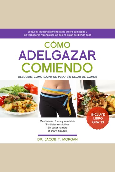 Cómo Adelgazar Comiendo - Descubre Cómo Bajar de Peso Sin Dejar de Comer - cover