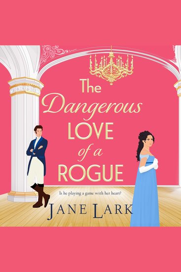 The Dangerous Love of a Rogue - An addictively passionate Regency romance perfect for fans of Beverley Watts Eloisa James and Bridgerton - cover