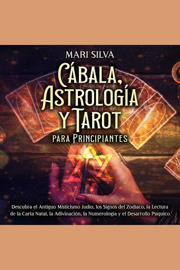 Cábala astrología y tarot para principiantes: Descubra el antiguo misticismo judío los signos del zodíaco la lectura de la carta natal la adivinación la numerología y el desarrollo psíquico - cover