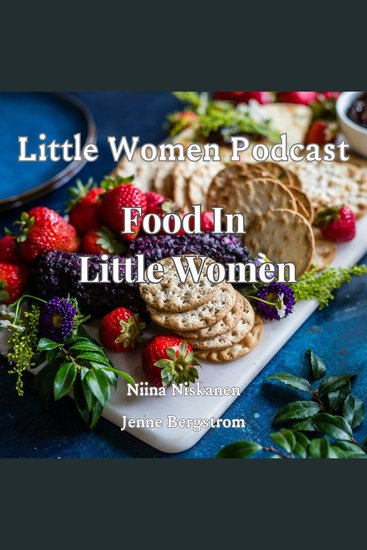 Little Women Podcast: Food In Little Women - cover