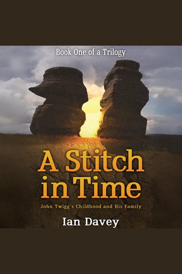 Book One of a Trilogy – A Stitch in Time - John Twigg’s Childhood and His Family - cover