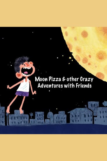 Moon Pizza & other Adventures with Friends - cover