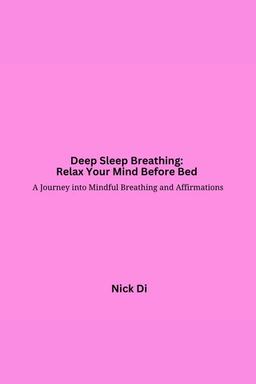 Deep Sleep Breathing: Relax Your Mind Before Bed - A Journey into Mindful Breathing and Affirmations - cover