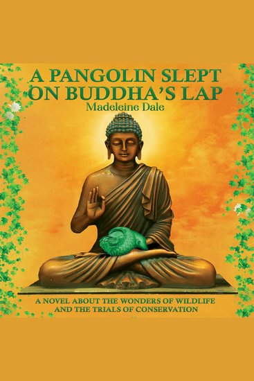 A Pangolin Slept on Buddha’s Lap - A Novel about the Wonders of Wildlife and the Trials of Conservation - cover