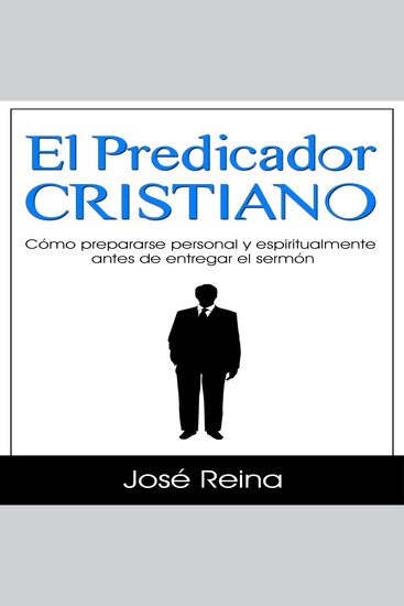 El Predicador Cristiano - Cómo prepararse personal y espiritualmente antes de entregar el sermón - cover