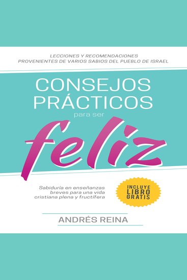 Consejos Prácticos Para Vivir Feliz - Sabiduría en enseñanzas breves para una vida cristiana plena y fructífera - cover