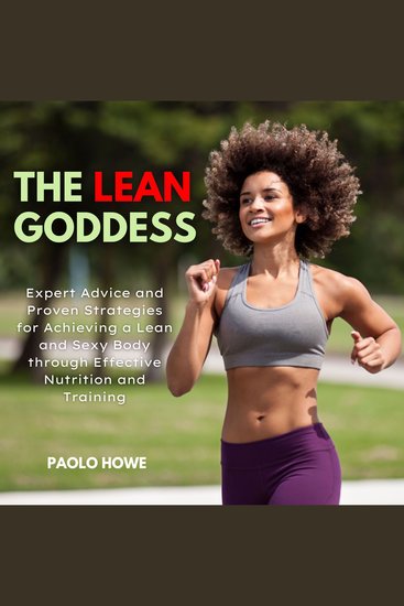 The Lean Goddess - Expert Advice and Proven Strategies for Achieving a Lean and Sexy Body through Effective Nutrition and Training - cover