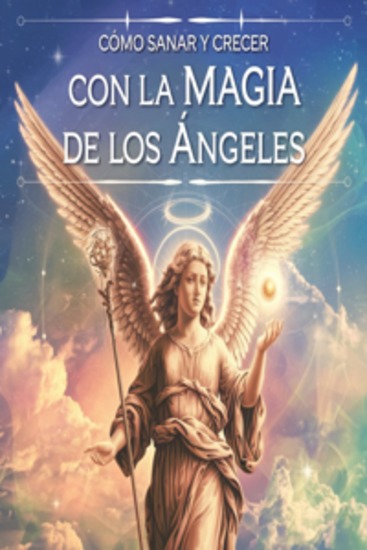 Cómo Sanar y Crecer con la Magia de los Ángeles" - cover