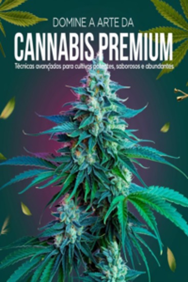 Domine a Arte da Cannabis Premium: Técnicas Avançadas para Cultivos Potentes Saborosos e Abundantes - cover