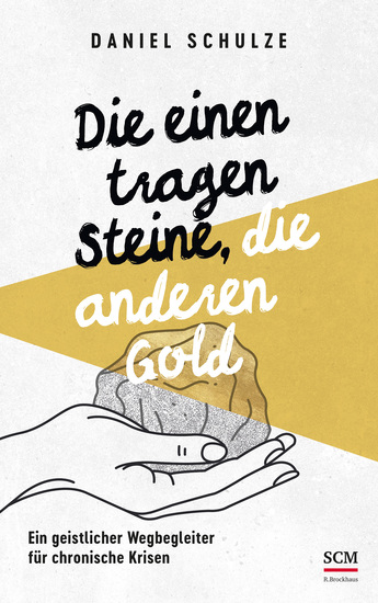 Die einen tragen Steine die anderen Gold - Ein geistlicher Wegbegleiter für chronische Krisen - cover