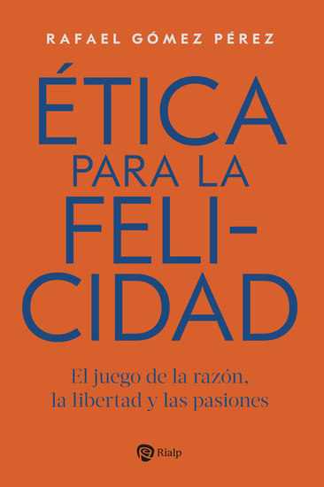 Ética para la felicidad - El juego de la razón la libertad y las pasiones - cover