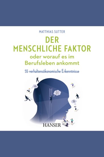 Der menschliche Faktor oder worauf es im Berufsleben ankommt - 55 verhaltensökonomische Erkenntnisse - cover