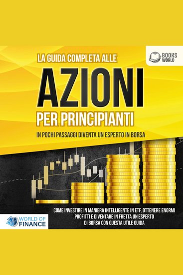 La guida completa agli investimenti in ETF PER PRINCIPIANTI: Come investire in maniera intelligente in ETF ottenere enormi profitti e diventare in fretta un esperto di Borsa con questa utile guida - cover