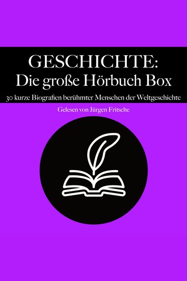 Geschichte: Die große Hörbuch Box - 30 kurze Biografien berühmter Menschen der Weltgeschichte - cover