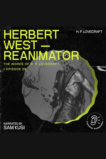 Herbert West - Reanimator (The Work of H P Lovecraft Episode 28) - cover