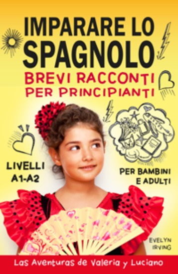 Imparare lo Spagnolo Brevi Racconti per Principianti - 10 Lezioni Facili da Autodidatta per Bambini e Adulti - cover
