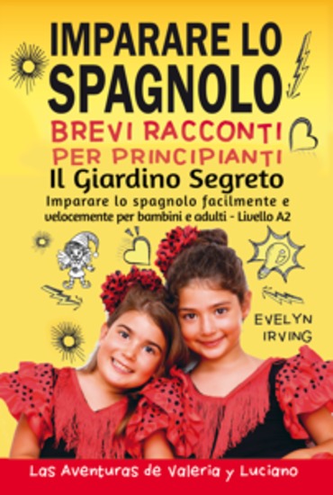 Imparare lo Spagnolo - Brevi Racconti per Principianti: Il Giardino Segreto - Imparare lo Spagnolo Facilmente e Velocemente per Bambini e Adulti - Livello A2 - cover