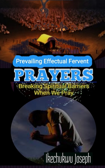 Prevailing Effectual Fervent Prayers - Breaking Spiritual Barriers When We Pray - cover