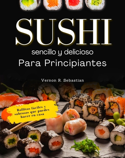 Sushi sencillo y delicioso para principiantes - Rollitos fáciles y sabrosos que puedes hacer en casa - cover
