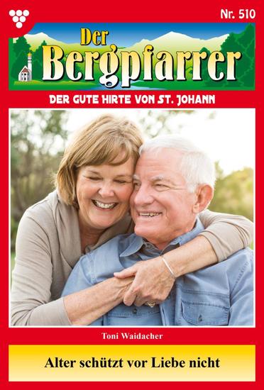 Alter schützt vor Liebe nicht - Der Bergpfarrer 510 – Heimatroman - cover