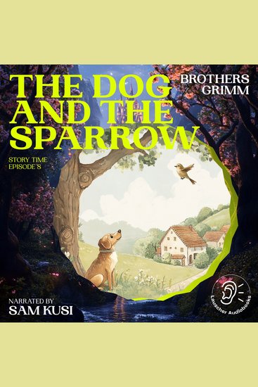 Dog and the Sparrow The (Story Time Episode 8) - cover
