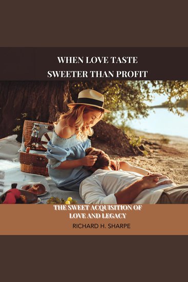 When Love Taste Sweeter Than Profit - The Sweet Acquisition of Love and Legacy - cover