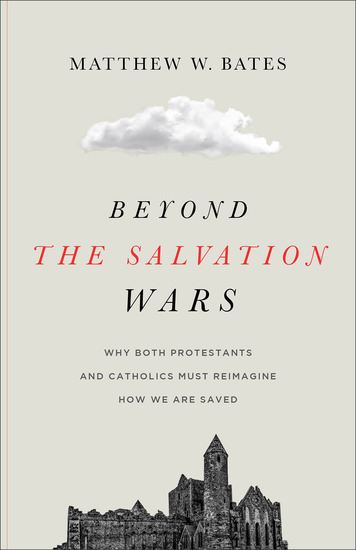 Beyond the Salvation Wars - Why Both Protestants and Catholics Must Reimagine How We Are Saved - cover