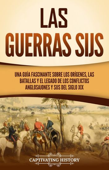 Las guerras sijs - Una guía fascinante sobre los orígenes las batallas y el legado de los conflictos anglosajones y sijs del siglo XIX - cover