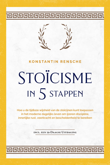 Stoïcisme in 5 stappen: Hoe u de tijdloze wijsheid van de stoïcijnen kunt toepassen in het moderne dagelijks leven om ijzeren discipline innerlijke rust veerkracht en bescheidenheid te bereiken | incl een 28-daagse uitdaging - cover