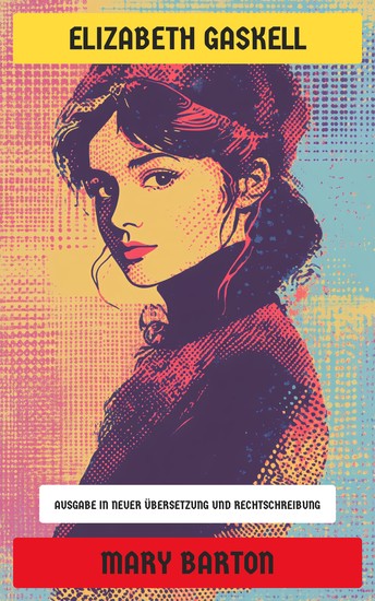 Mary Barton - Ausgabe in neuer Übersetzung und Rechtschreibung - cover