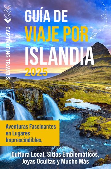 Guía de viaje por Islandia - Aventuras fascinantes en lugares imprescindibles cultura local sitios emblemáticos joyas ocultas y mucho más - cover
