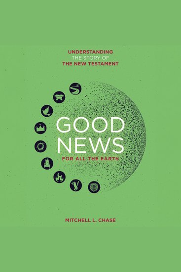 Good News For All The Earth - Understanding the story of the New Testament - cover