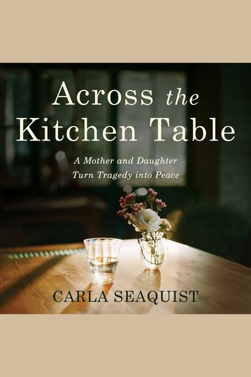Across the Kitchen Table - A Mother and Daughter Turn Tragedy into Peace - cover
