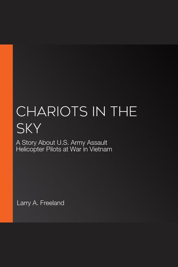 Chariots in the Sky - A Story About US Army Assault Helicopter Pilots at War in Vietnam - cover