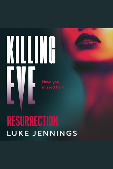 Killing Eve: Resurrection - A BRAND NEW obsessive epic game of cat and mouse from Luke Jennings author of the TV sensation KILLING EVE - cover