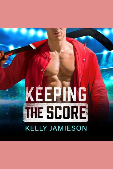 Keeping the Score - A SUPER HOT hockey romance with the single dad trope from Kelly Jamieson for 2026 - cover