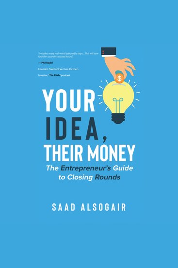Your Idea Their Money - The Entrepreneur’s Guide to Closing Rounds - cover