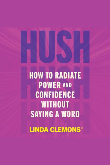 Hush - How to Radiate Power and Confidence Without Saying a Word - cover