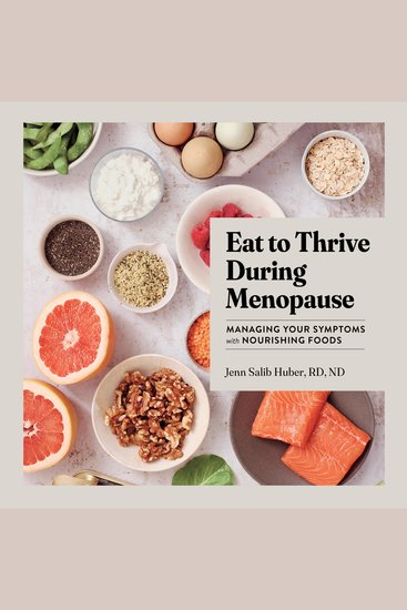 Eat to Thrive During Menopause - Managing Your Symptoms with Nourishing Foods - cover