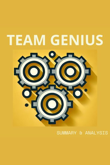 Team Genius: The New Science of High-Performing Organizations: Book summary & analysis - cover