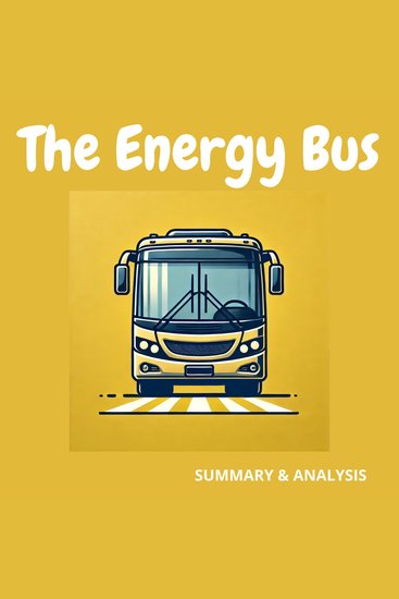 Energy Bus The: Book summary & analysis - cover