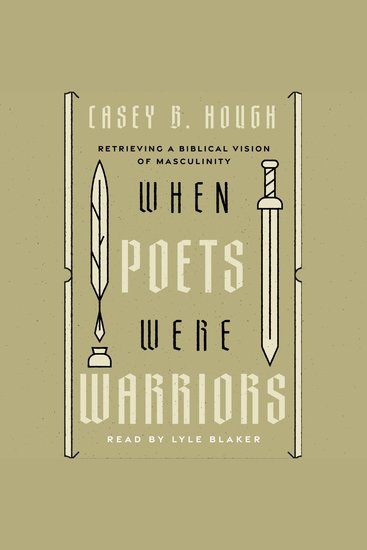 When Poets Were Warriors - Retrieving a Biblical Vision of Masculinity - cover